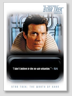 I don't believe in the no-win scenario. - Kirk  (Example card from Rittenhouse's The Quotable Star Trek Movie Trading Cards)